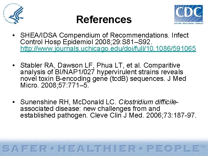 References • SHEA/IDSA Compendium of Recommendations. Infect Control Hosp Epidemiol 2008; 29: S 81–S