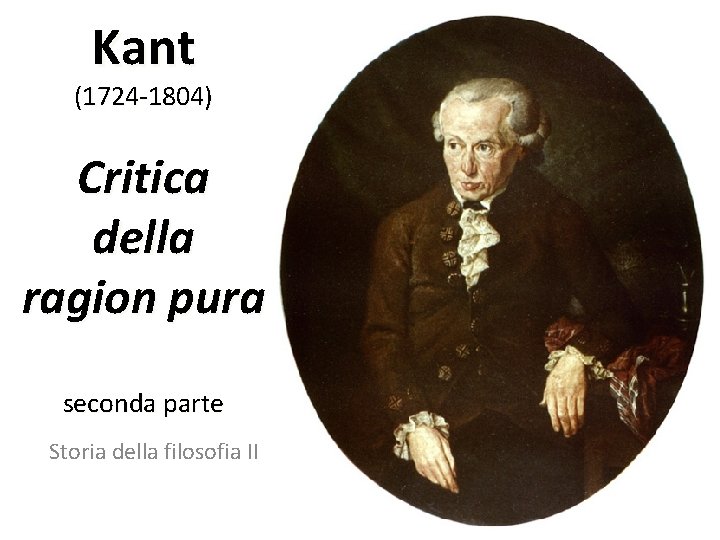 Kant (1724 1804) Critica della ragion pura seconda parte Storia della filosofia II 