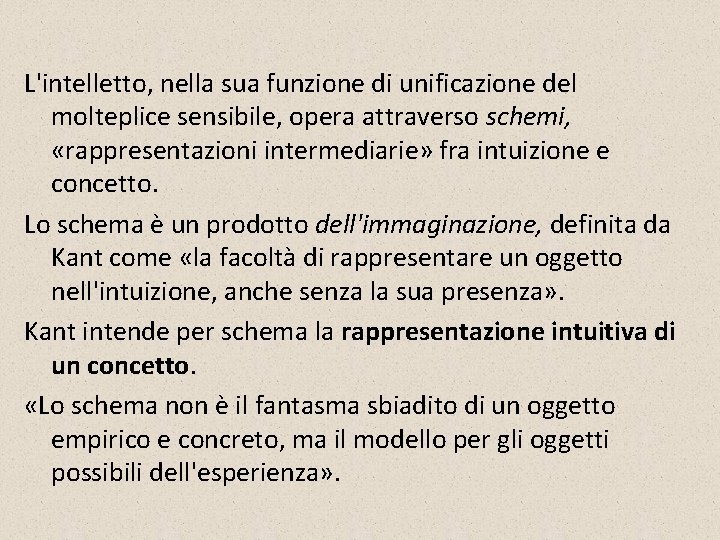 L'intelletto, nella sua funzione di unificazione del molteplice sensibile, opera attraverso schemi, «rappresentazioni intermediarie»