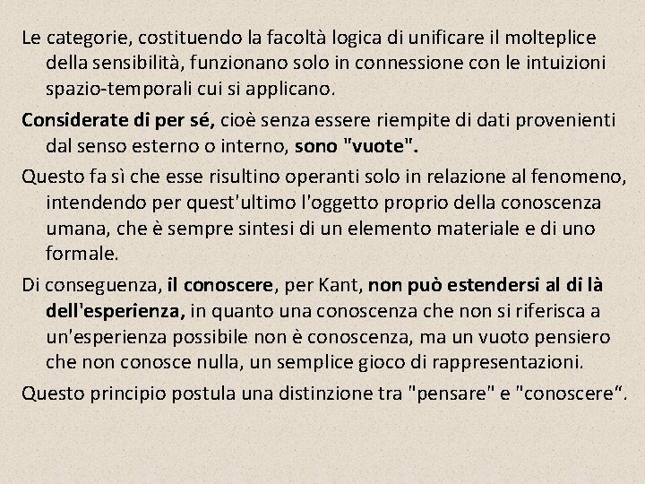 Le categorie, costituendo la facoltà logica di unificare il molteplice della sensibilità, funzionano solo