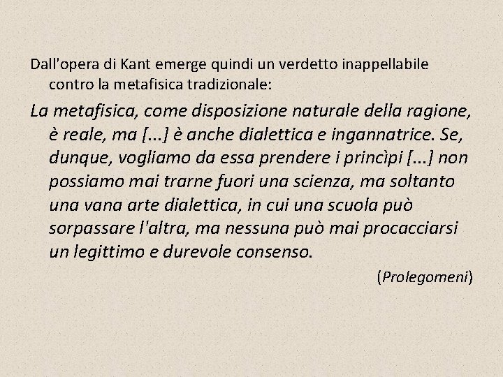 Dall'opera di Kant emerge quindi un verdetto inappellabile contro la metafisica tradizionale: La metafisica,