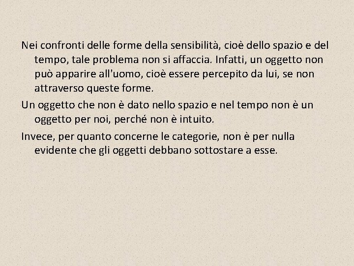 Nei confronti delle forme della sensibilità, cioè dello spazio e del tempo, tale problema