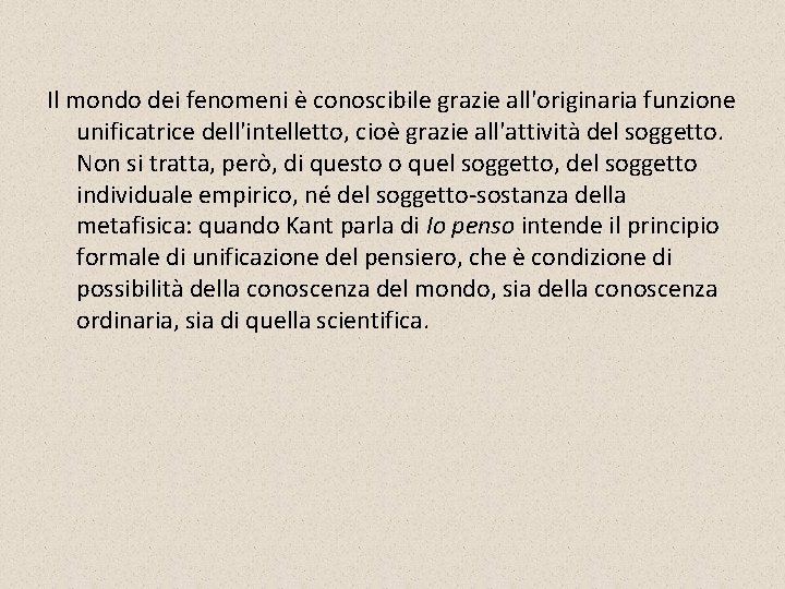 Il mondo dei fenomeni è conoscibile grazie all'originaria funzione unificatrice dell'intelletto, cioè grazie all'attività