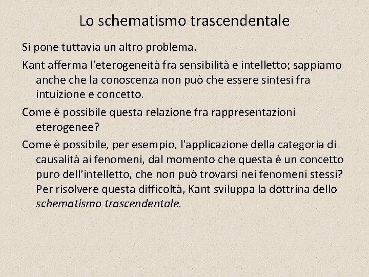 Lo schematismo trascendentale Si pone tuttavia un altro problema. Kant afferma l'eterogeneità fra sensibilità