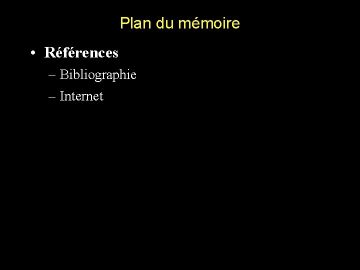 Plan du mémoire • Références – Bibliographie – Internet 