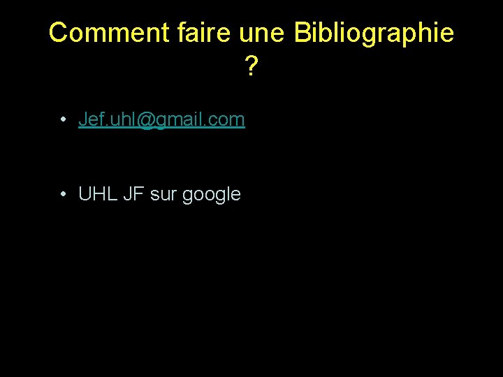 Comment faire une Bibliographie ? • Jef. uhl@gmail. com • UHL JF sur google