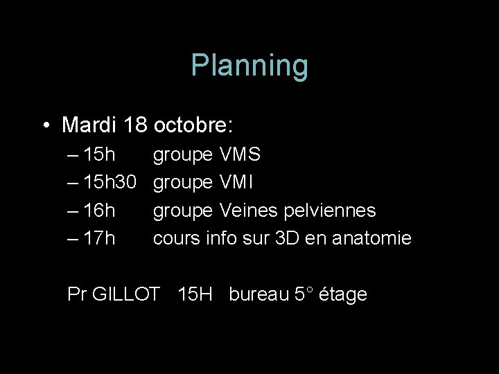 Planning • Mardi 18 octobre: – 15 h groupe VMS – 15 h 30