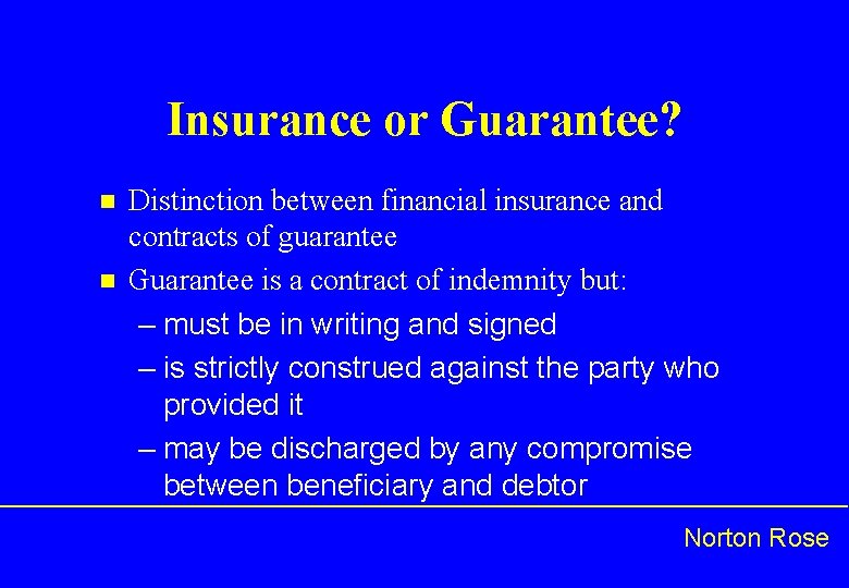 Insurance or Guarantee? n n Distinction between financial insurance and contracts of guarantee Guarantee