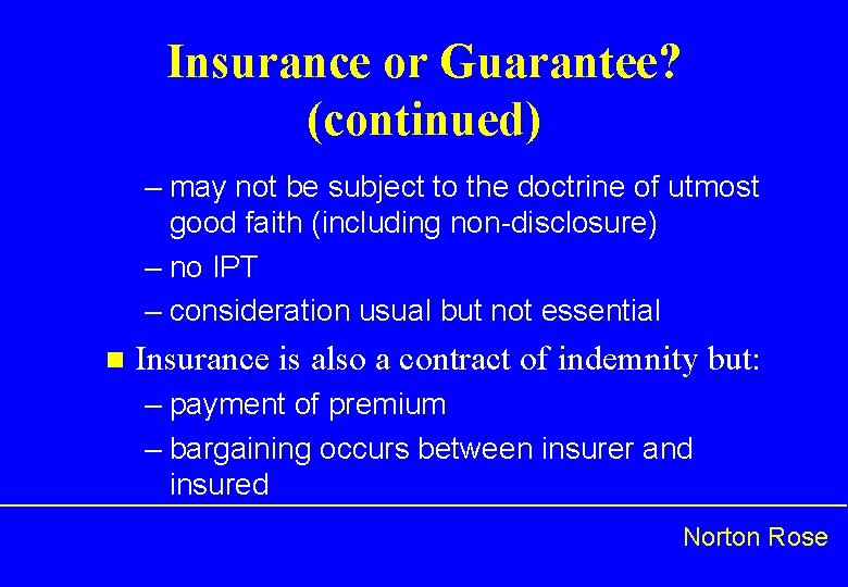 Insurance or Guarantee? (continued) – may not be subject to the doctrine of utmost