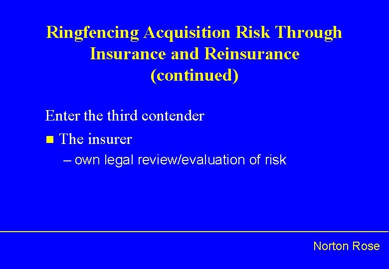 Ringfencing Acquisition Risk Through Insurance and Reinsurance (continued) Enter the third contender n The