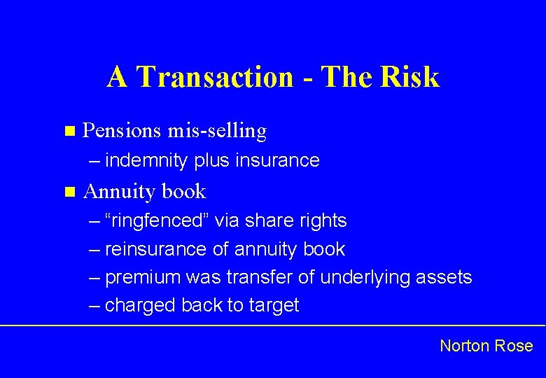 A Transaction - The Risk n Pensions mis-selling – indemnity plus insurance n Annuity