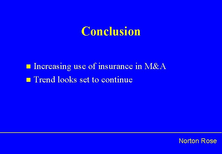 Conclusion Increasing use of insurance in M&A n Trend looks set to continue n