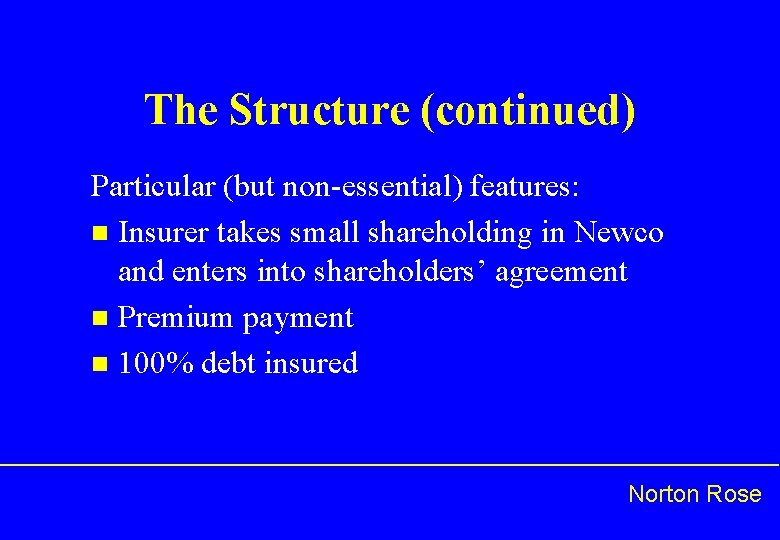 The Structure (continued) Particular (but non-essential) features: n Insurer takes small shareholding in Newco