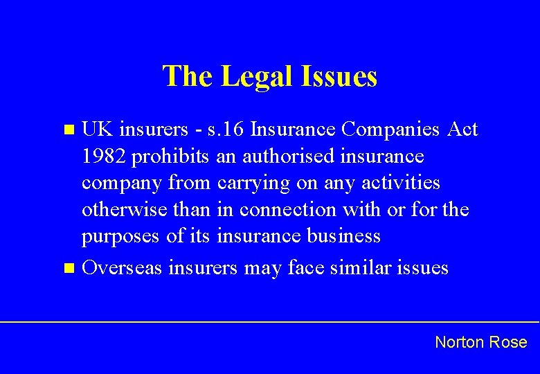 The Legal Issues UK insurers - s. 16 Insurance Companies Act 1982 prohibits an