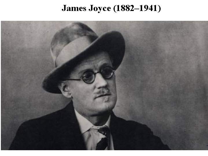 James Joyce (1882– 1941) 