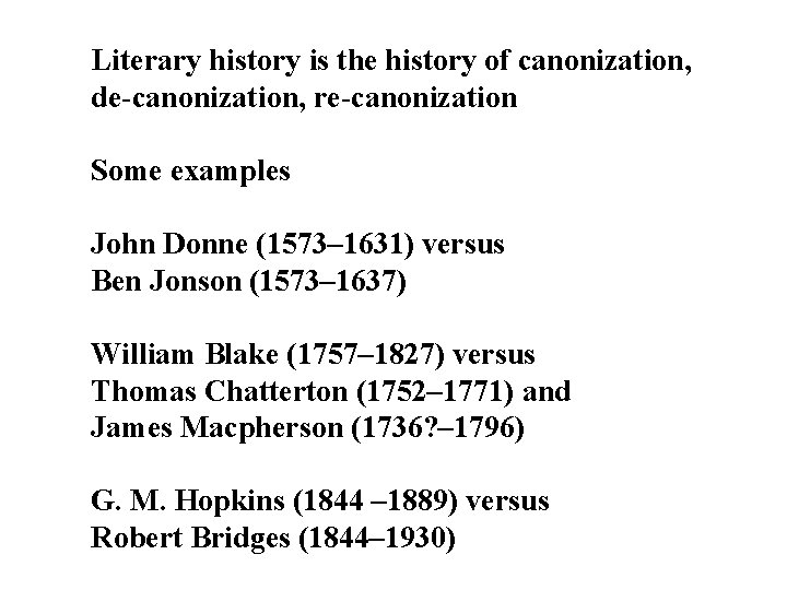 Literary history is the history of canonization, de-canonization, re-canonization Some examples John Donne (1573–