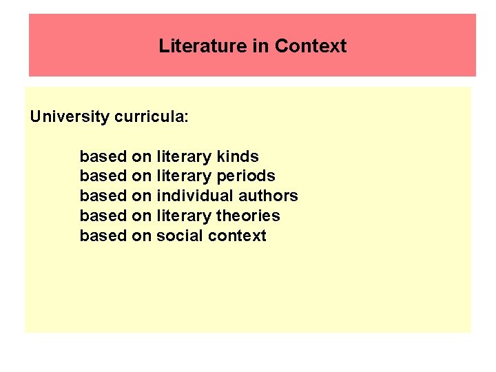 Literature in Context University curricula: based on literary kinds based on literary periods based