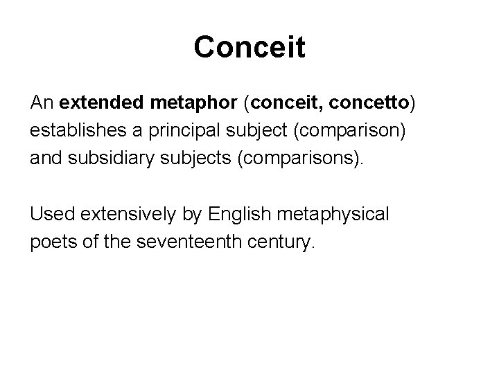 Conceit An extended metaphor (conceit, concetto) establishes a principal subject (comparison) and subsidiary subjects