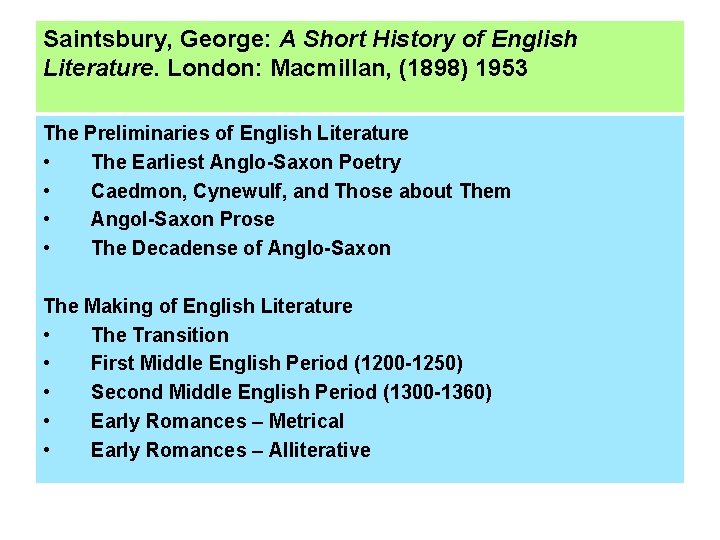 Saintsbury, George: A Short History of English Literature. London: Macmillan, (1898) 1953 The Preliminaries