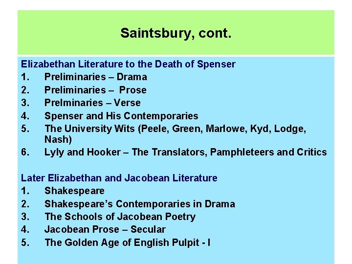 Saintsbury, cont. Elizabethan Literature to the Death of Spenser 1. Preliminaries – Drama 2.