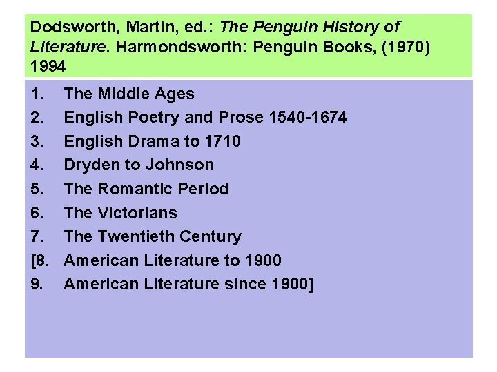 Dodsworth, Martin, ed. : The Penguin History of Literature. Harmondsworth: Penguin Books, (1970) 1994