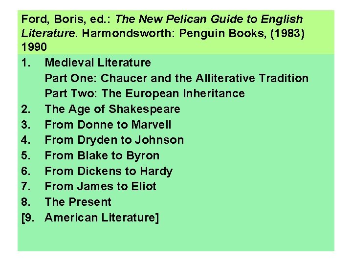 Ford, Boris, ed. : The New Pelican Guide to English Literature. Harmondsworth: Penguin Books,