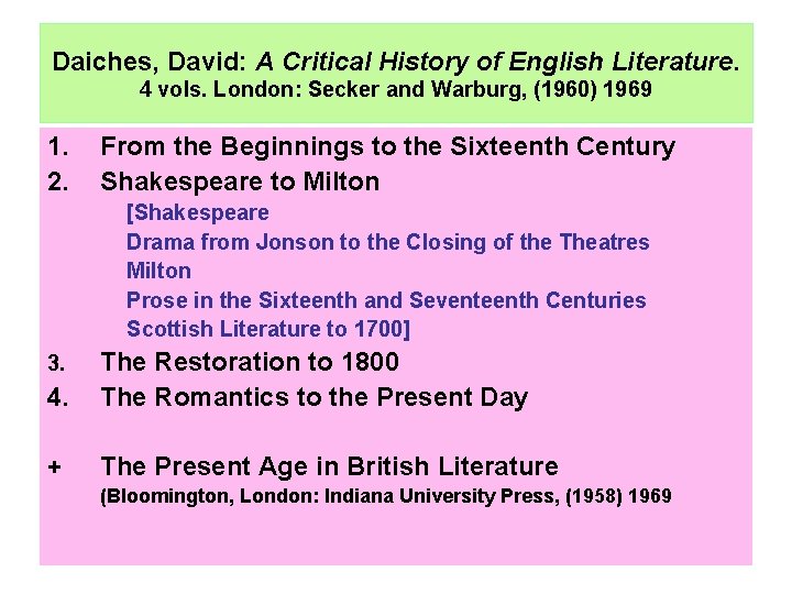 Daiches, David: A Critical History of English Literature. 4 vols. London: Secker and Warburg,