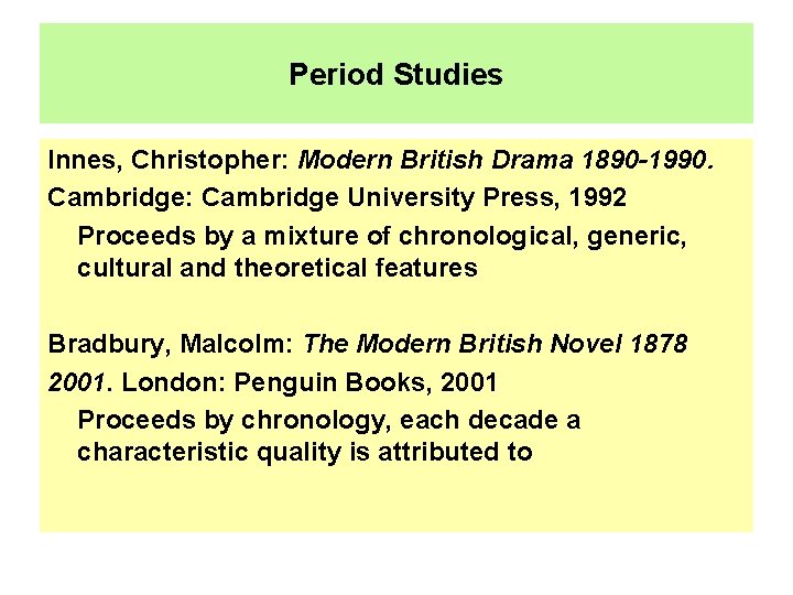 Period Studies Innes, Christopher: Modern British Drama 1890 -1990. Cambridge: Cambridge University Press, 1992