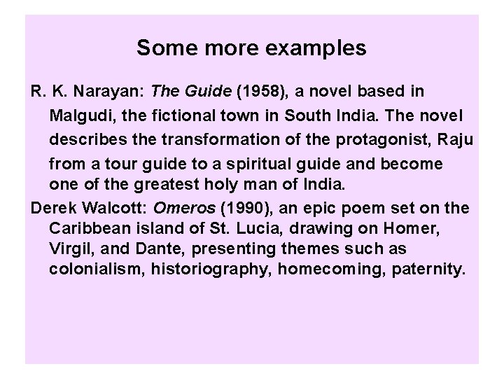 Some more examples R. K. Narayan: The Guide (1958), a novel based in Malgudi,