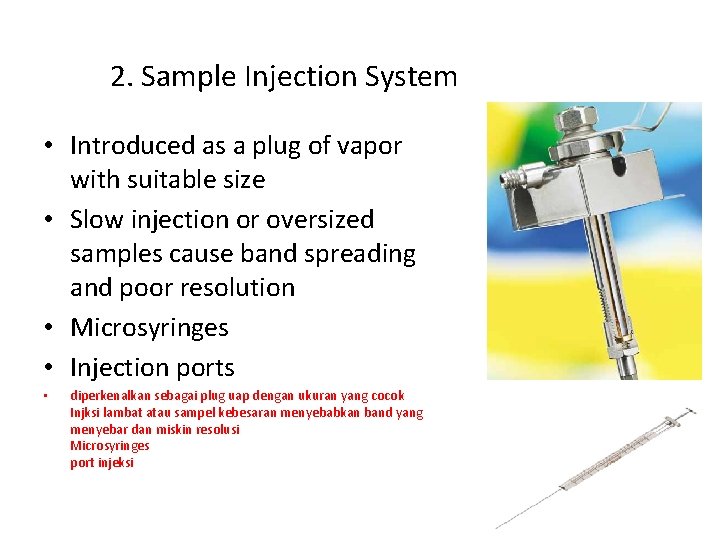 2. Sample Injection System • Introduced as a plug of vapor with suitable size