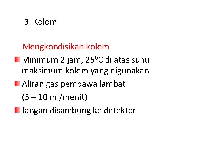 3. Kolom Mengkondisikan kolom Minimum 2 jam, 250 C di atas suhu maksimum kolom