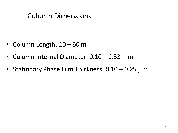 Column Dimensions • Column Length: 10 – 60 m • Column Internal Diameter: 0.