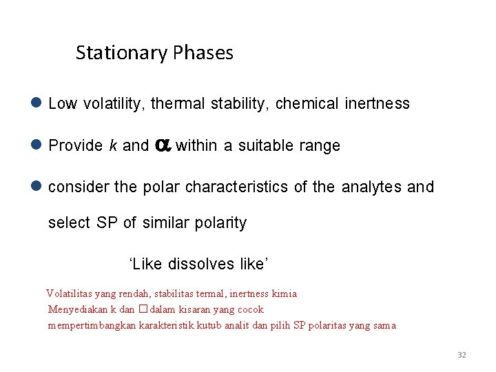 Stationary Phases l Low volatility, thermal stability, chemical inertness l Provide k and within