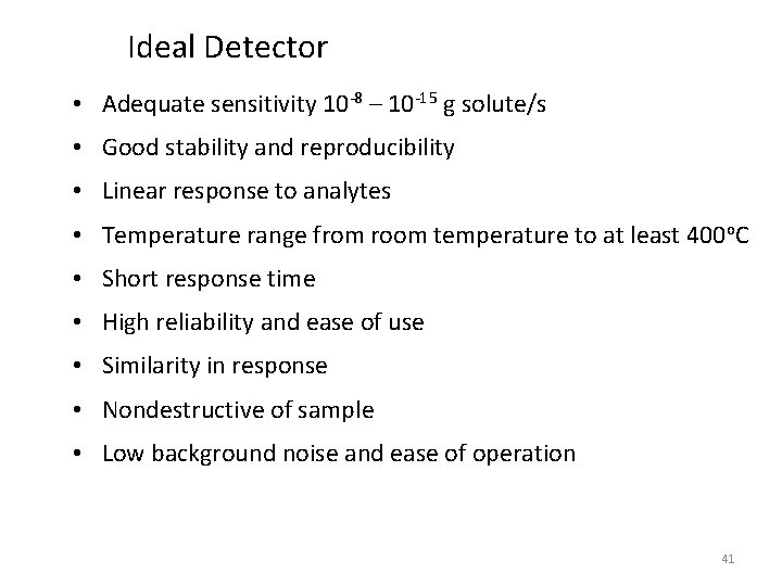 Ideal Detector • Adequate sensitivity 10 -8 – 10 -15 g solute/s • Good