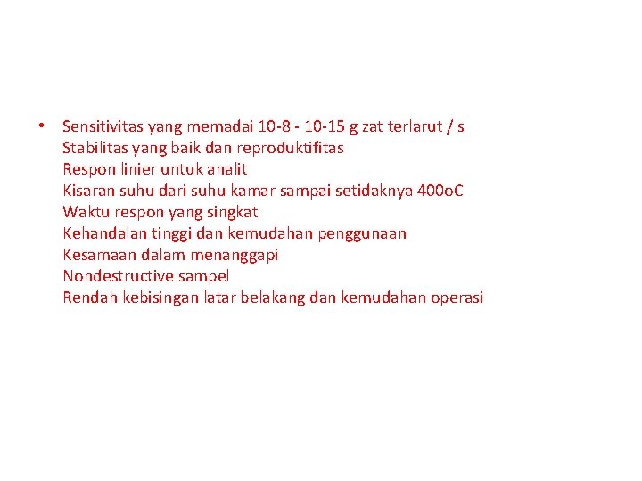  • Sensitivitas yang memadai 10 -8 - 10 -15 g zat terlarut /