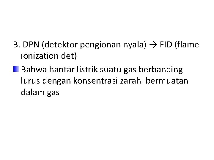 B. DPN (detektor pengionan nyala) → FID (flame ionization det) Bahwa hantar listrik suatu