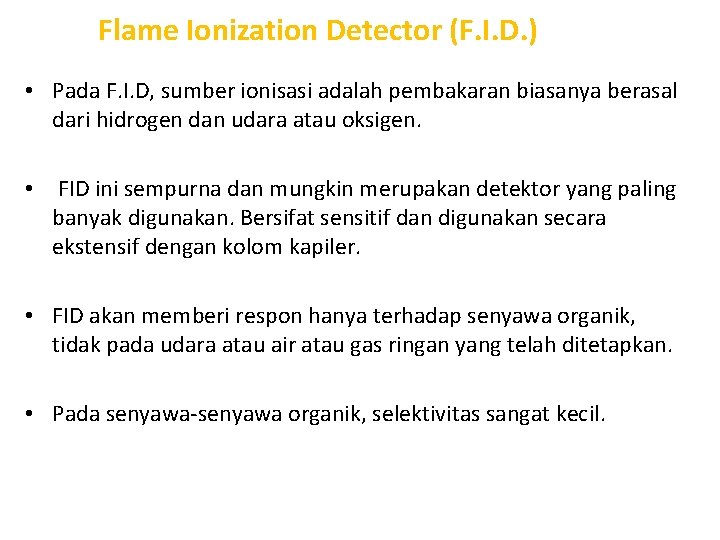 Flame Ionization Detector (F. I. D. ) • Pada F. I. D, sumber ionisasi