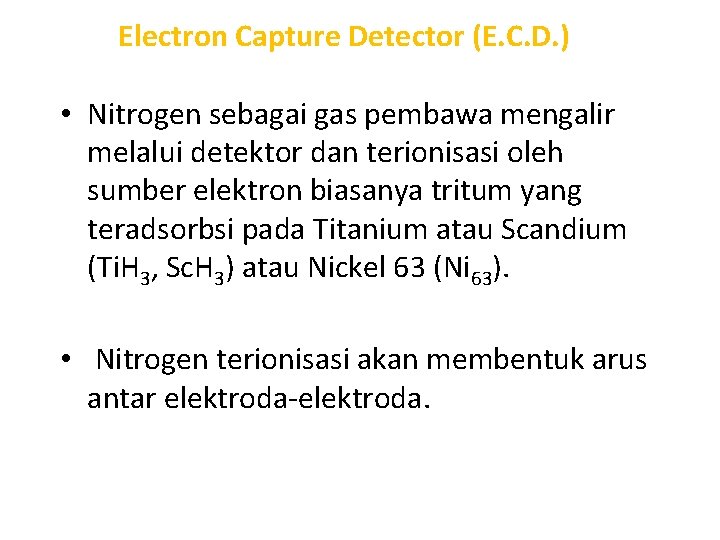 Electron Capture Detector (E. C. D. ) • Nitrogen sebagai gas pembawa mengalir melalui