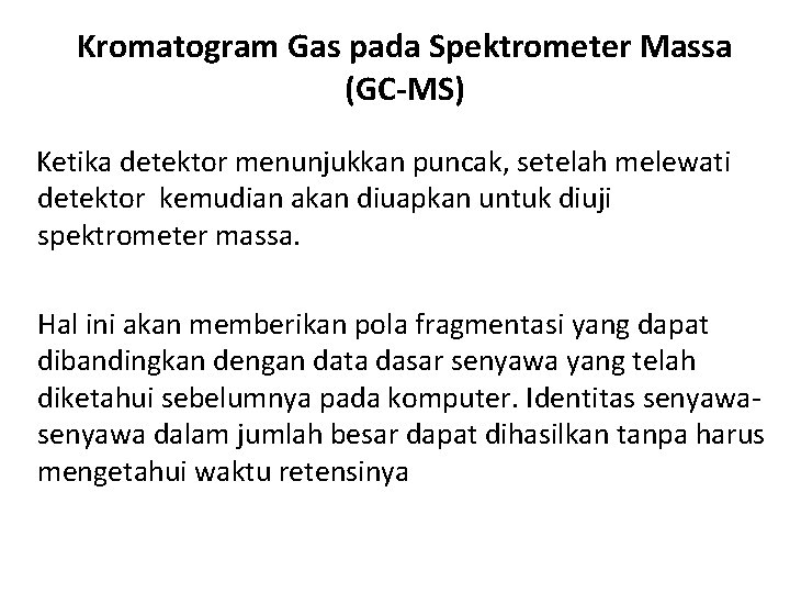 Kromatogram Gas pada Spektrometer Massa (GC-MS) Ketika detektor menunjukkan puncak, setelah melewati detektor kemudian