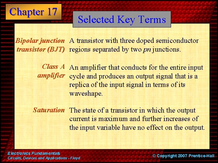 Chapter 17 Selected Key Terms Bipolar junction A transistor with three doped semiconductor transistor
