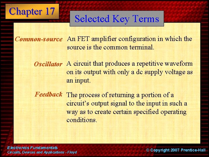 Chapter 17 Selected Key Terms Common-source An FET amplifier configuration in which the source