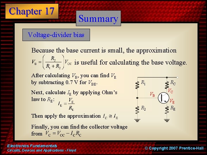 Chapter 17 Summary Voltage-divider bias Because the base current is small, the approximation is