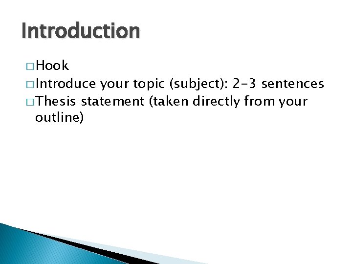 Introduction � Hook � Introduce your topic (subject): 2 -3 sentences � Thesis statement