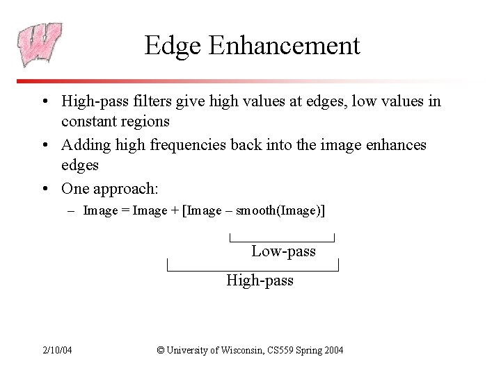 Edge Enhancement • High-pass filters give high values at edges, low values in constant