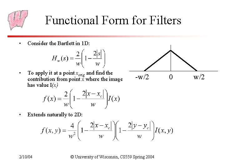 Functional Form for Filters • Consider the Bartlett in 1 D: • To apply