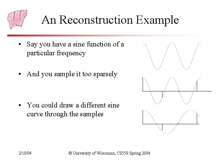 An Reconstruction Example • Say you have a sine function of a particular frequency