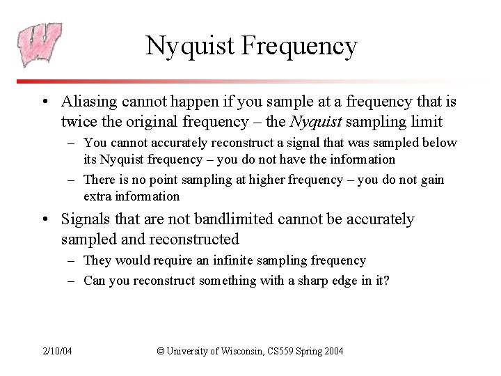 Nyquist Frequency • Aliasing cannot happen if you sample at a frequency that is