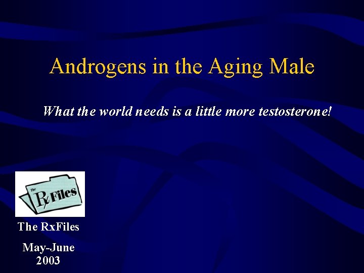 Androgens in the Aging Male What the world needs is a little more testosterone!