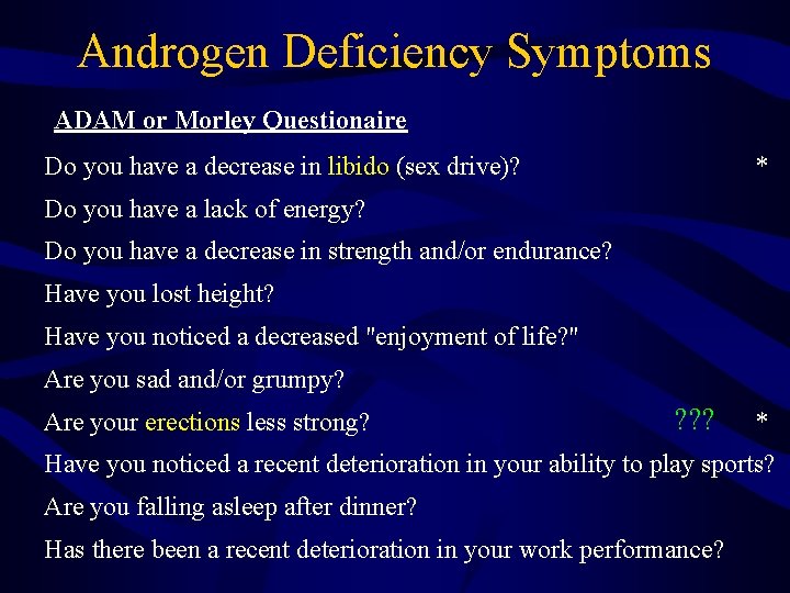 Androgen Deficiency Symptoms ADAM or Morley Questionaire Do you have a decrease in libido