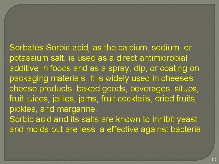 Sorbates Sorbic acid, as the calcium, sodium, or potassium salt, is used as a